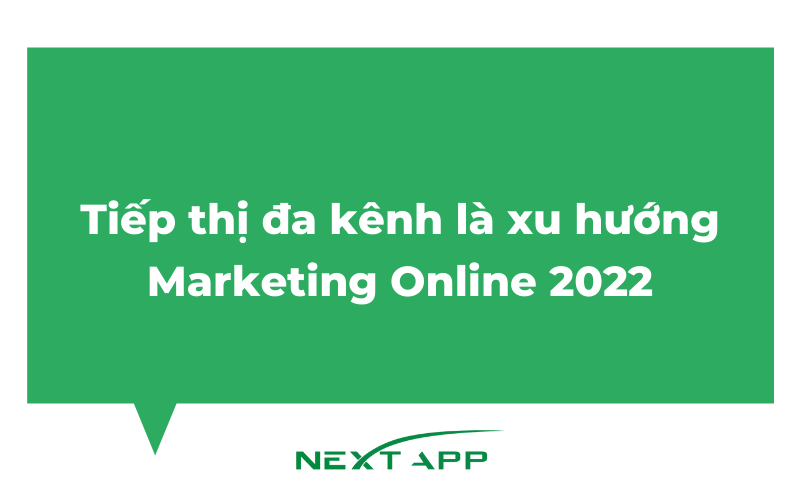 Tiếp thị đa kênh là xu hướng Marketing Online 2022