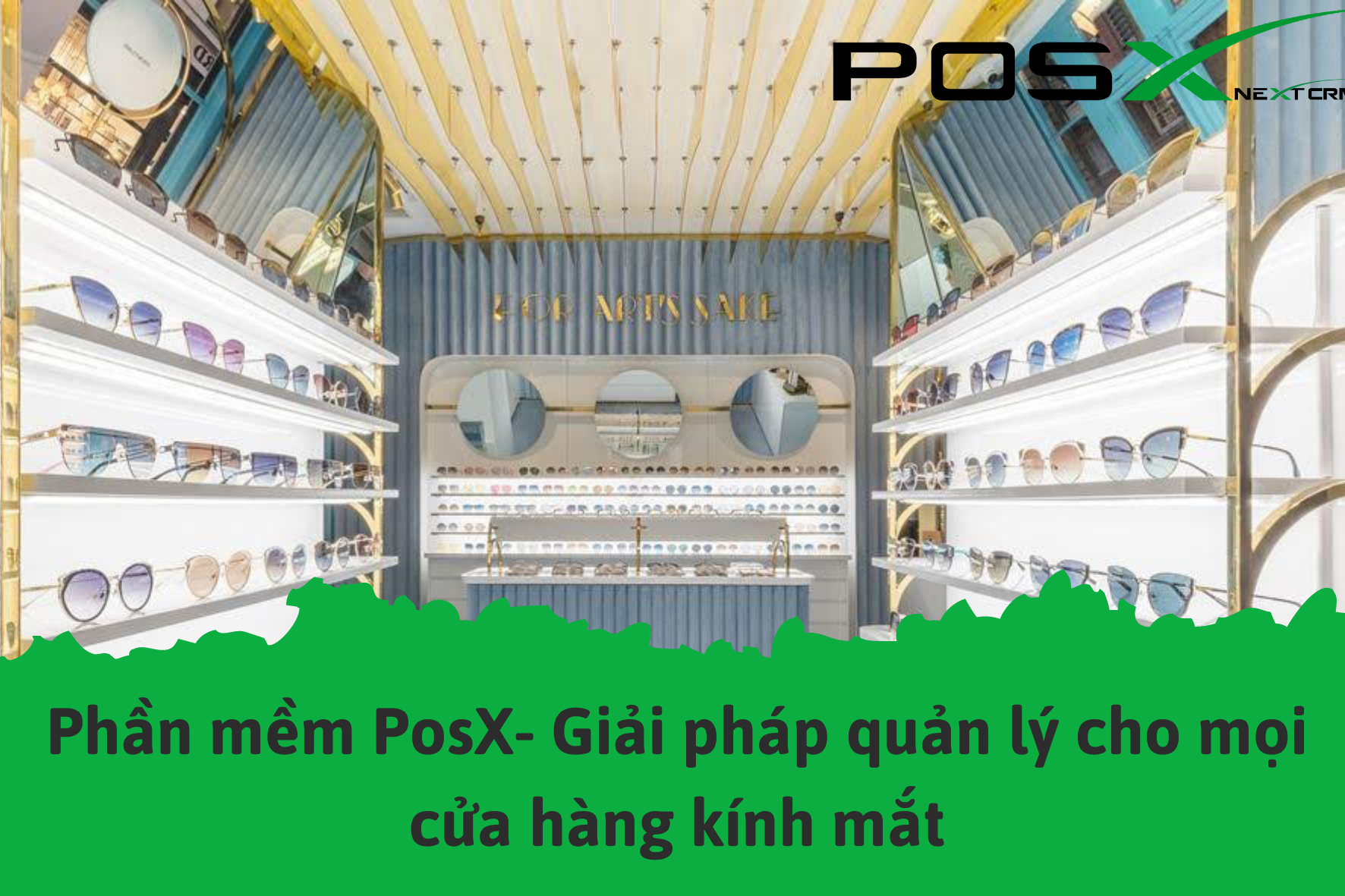 Phần mềm PosX- Giải pháp quản lý cho mọi cửa hàng kính mắt